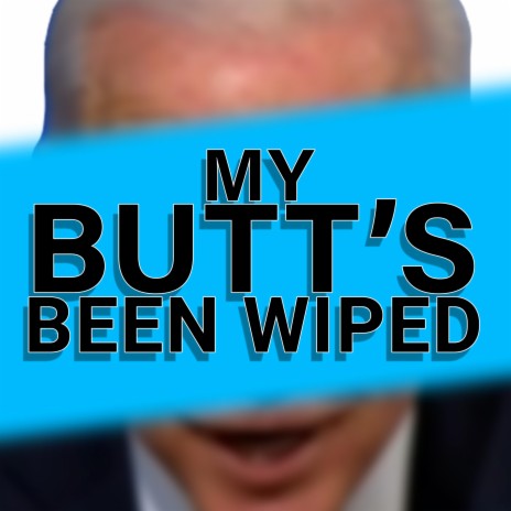 My Butt's Been Wiped | Boomplay Music