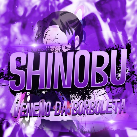 Shinobu: Veneno da Borboleta | Boomplay Music