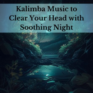 Kalimba Music to Clear Your Head with Soothing Night Sounds