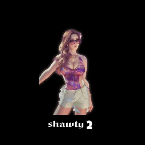 SHAWTY 2 | Boomplay Music