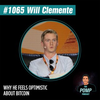 #1065 Will Clemente On Why He Feels Optimistic About Bitcoin