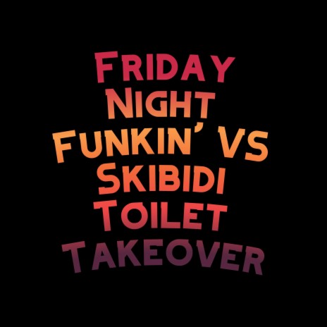 Friday Night Funkin' VS Skibidi Toilet Takeover | Boomplay Music