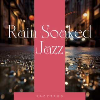 Rain Soaked Jazz: Relaxing Tunes for Quiet Evenings