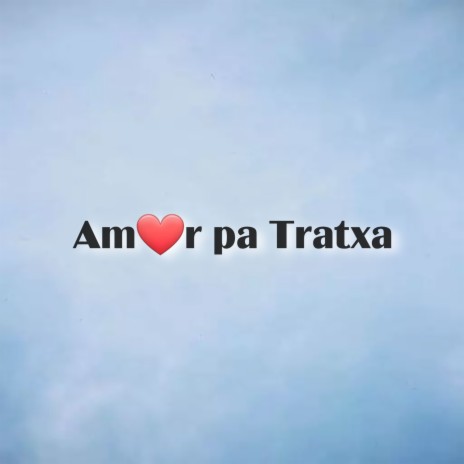 Amor Pa Tratxa ft. Edmar Lest, Rayg & Mito Kaskas | Boomplay Music