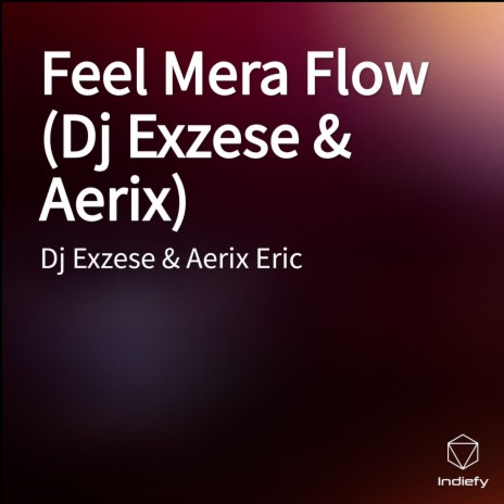 Feel Mera Flow (Dj Exzese & Aerix) ft. Aerix Eric | Boomplay Music