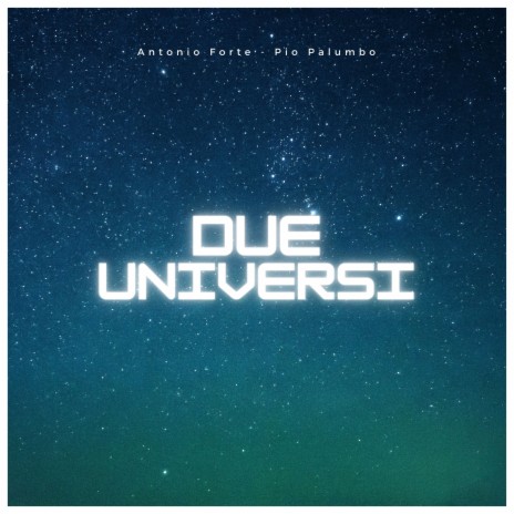 Due universi ft. Antonio Forte | Boomplay Music