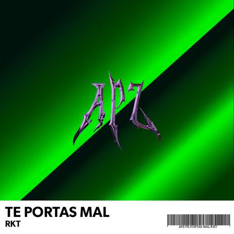 TE PORTAS MAL RKT | Boomplay Music