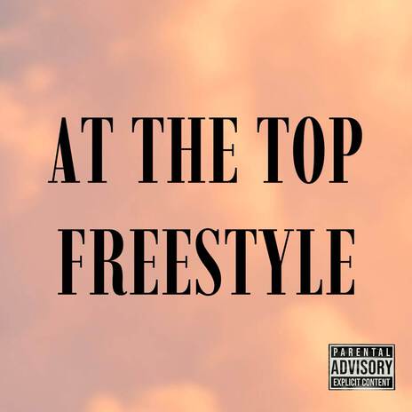 AT THE TOP FREESTYLE | Boomplay Music