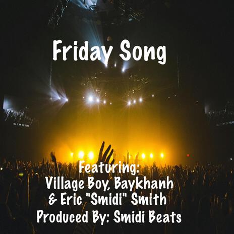 Friday Song ft. Village Boy, Baykhanh & Eric "Smidi" Smith | Boomplay Music