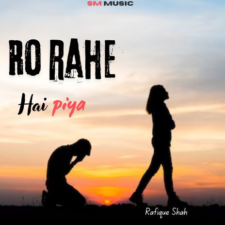 Ro Rahe Hai Piya | Boomplay Music