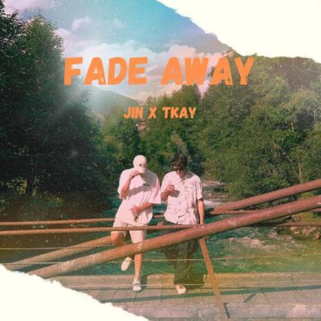 Fade away ft. t-kay | Boomplay Music