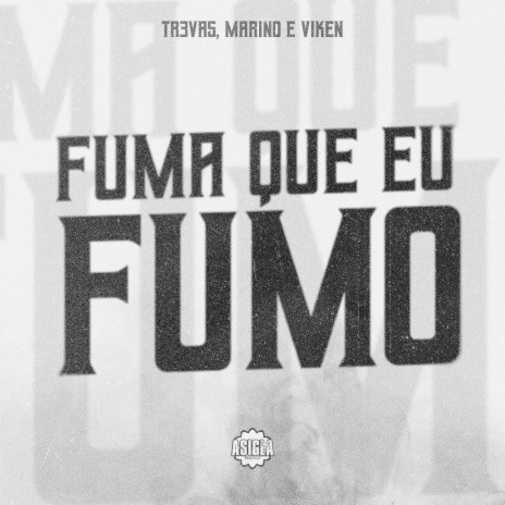 Fuma que Eu Fumo ft. Viken & TR3VAS | Boomplay Music