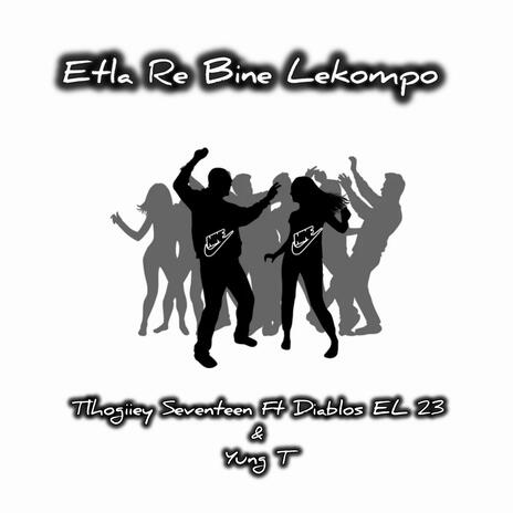 Etla Re Bine Lekompo ft. Diablos EL 23 & Yung T | Boomplay Music