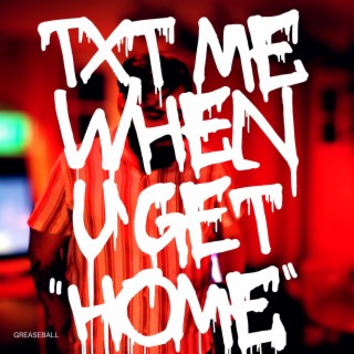Txt me when u get home lyrics | Boomplay Music