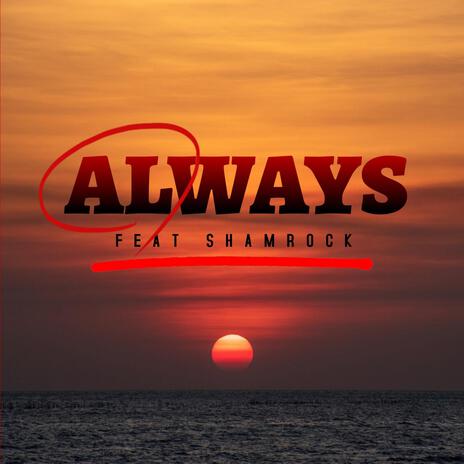 Always ft. Shamrock | Boomplay Music