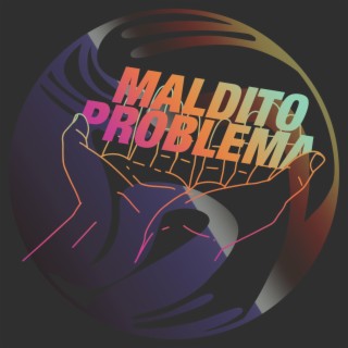 MALDITO PROBLEMA