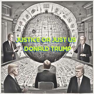 JUSTIC OR JUST US (DONALD TRUMP ALBUM)