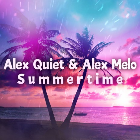 Summertime ft. Alex Melo | Boomplay Music