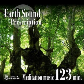 Earth Sound Prescription 〜Meditation music〜 123min.