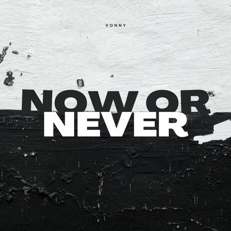 Now or Never | Boomplay Music