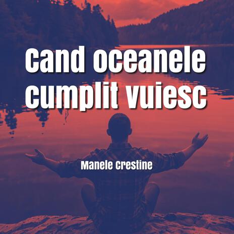 Cand Oceanele Cumplit Vuiesc, Manele Crestine