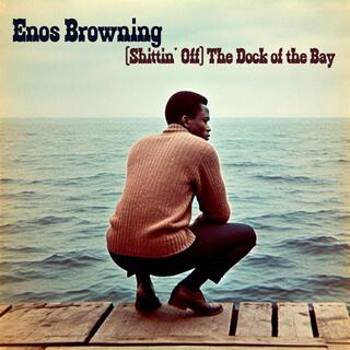 (Shittin’ Off) The Dock of the Bay ft. Enos Browning lyrics | Boomplay Music