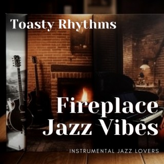 Fireplace Jazz Vibes: Toasty Rhythms