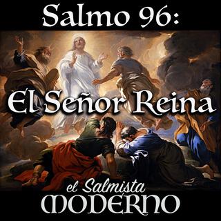 Salmo 96: El Señor Reina (Transfiguración)