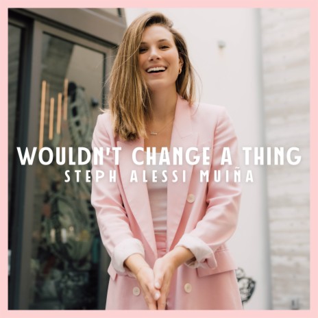 Wouldn't Change a Thing | Boomplay Music