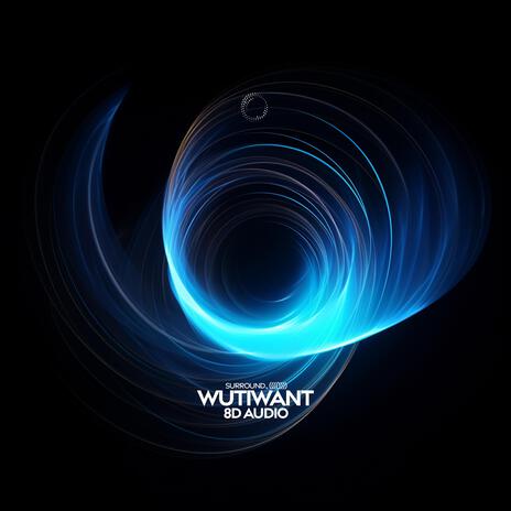 Wutiwant (8D Audio) ft. (((()))) | Boomplay Music