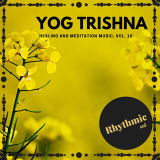 Yog Trishna - Healing and Meditation Music, Vol. 10