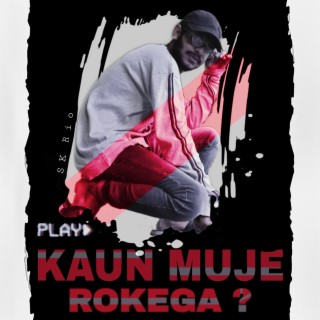 Kaun Muje Rokega ?