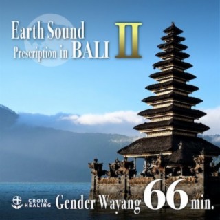 Earth Sound Prescription in BALI 〜Gender Wayang Ⅱ〜 66min.