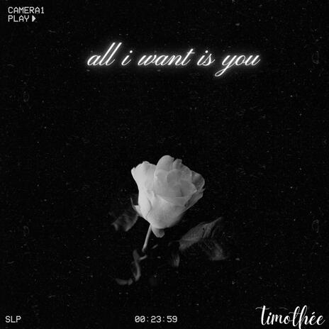 All I Want Is You | Boomplay Music