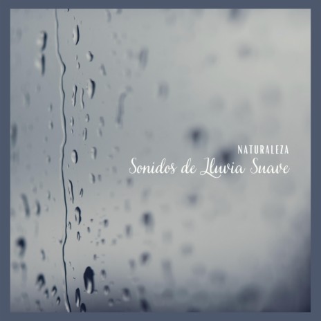 Naturaleza: Sonidos de Lluvia Suave, Pt. 33 | Boomplay Music