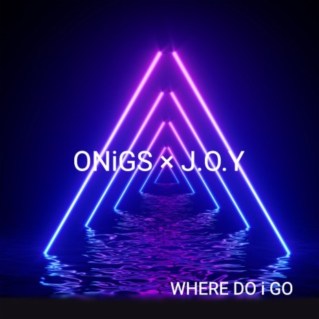 WHERE DO i GO ft. J.O.Y