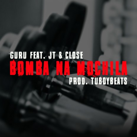 Bomba na Mochila ft. Rapper Close & Jt Maromba | Boomplay Music