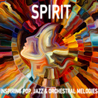 Spirit: Inspiring Pop, Jazz & Orchestral Melodies