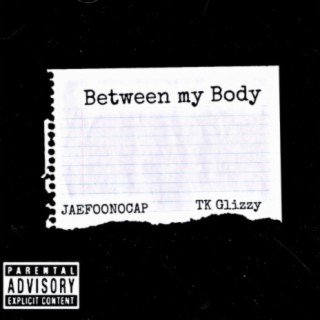 Between my Body (feat. JAEFOONOCAP)