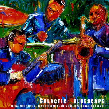 Galactic Bluescape ft. Vibe Tribe X, Road Scholar Music & The Jazztronauts Ensemble | Boomplay Music