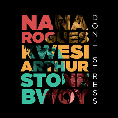 Don’t Stress ft. Kwesi Arthur & Nana Rogues | Boomplay Music