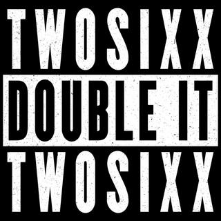 DOUBLE IT