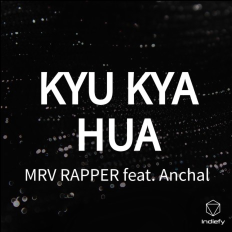 KYU KYA HUA ft. Anchal | Boomplay Music