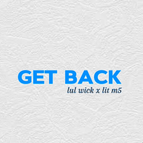 Get Back ft. lit m5 | Boomplay Music