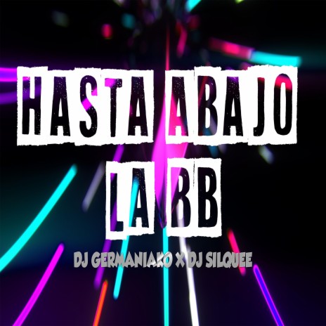 Hasta Abajo La BB ft. Dj Silquee | Boomplay Music