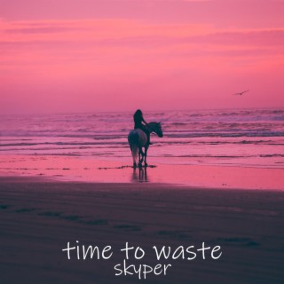 Time To Waste