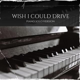 Wish I Could Drive (Piano Version)