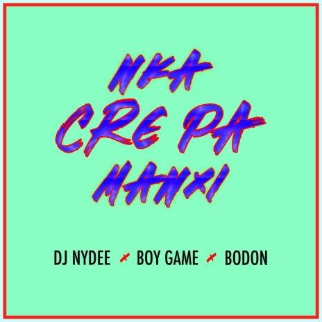 Nka Cre Pa Manxi ft. Boy Game & Bodon | Boomplay Music