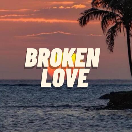 Broken Love | Boomplay Music