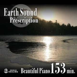Earth Sound Prescription 〜Beautiful Piano〜 153min.